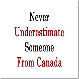 Never Underestimate Someone From Canada Posters and Art